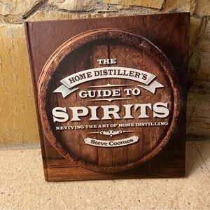 The Home Distillers Guide to Spirit: Reviving the Arts of Home Distilling